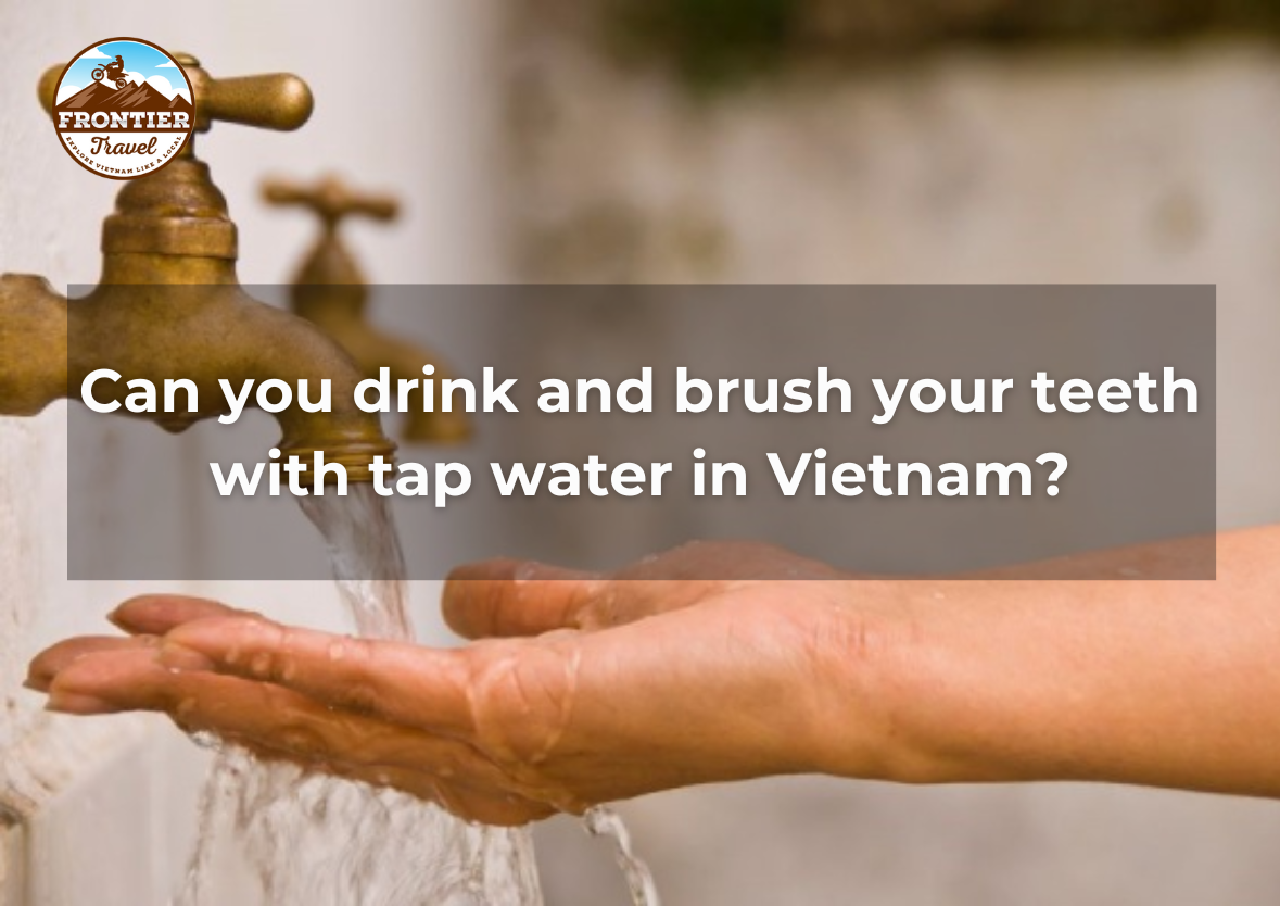 Can You Drink And Brush Your Teeth With Tap Water In Vietnam?